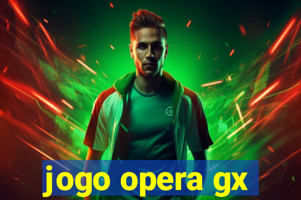 jogo opera gx